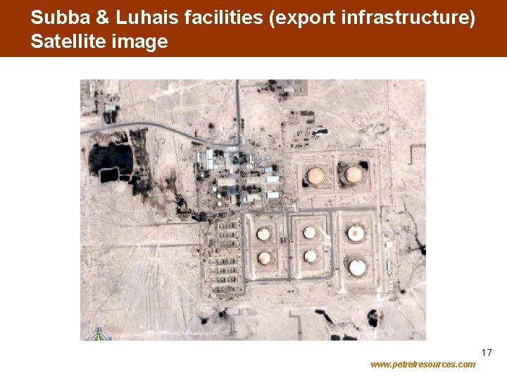 Subba & Luhais facilities (export infrastructure) Satellite image 17 www. petrelresources. com 