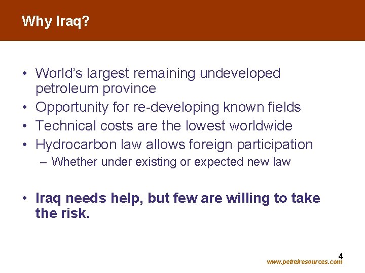 Why Iraq? • World’s largest remaining undeveloped petroleum province • Opportunity for re-developing known