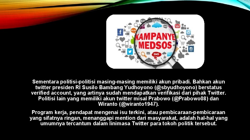Sementara politisi-politisi masing-masing memiliki akun pribadi. Bahkan akun twitter presiden RI Susilo Bambang Yudhoyono