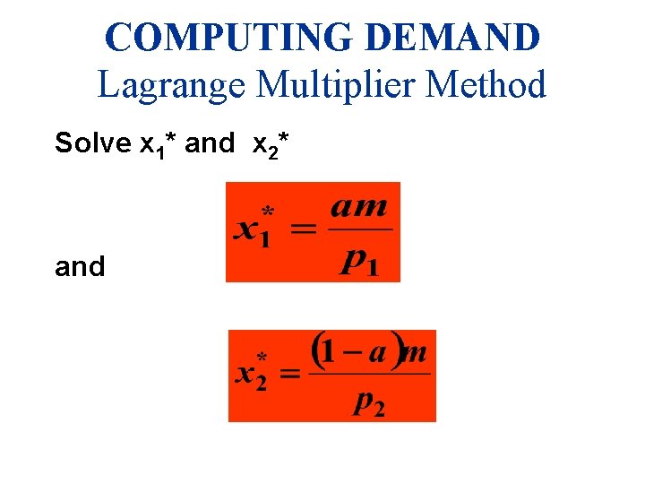 COMPUTING DEMAND Lagrange Multiplier Method Solve x 1* and x 2* and 