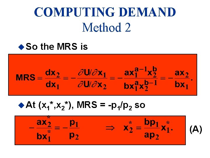 COMPUTING DEMAND Method 2 u So the MRS is u At (x 1*, x