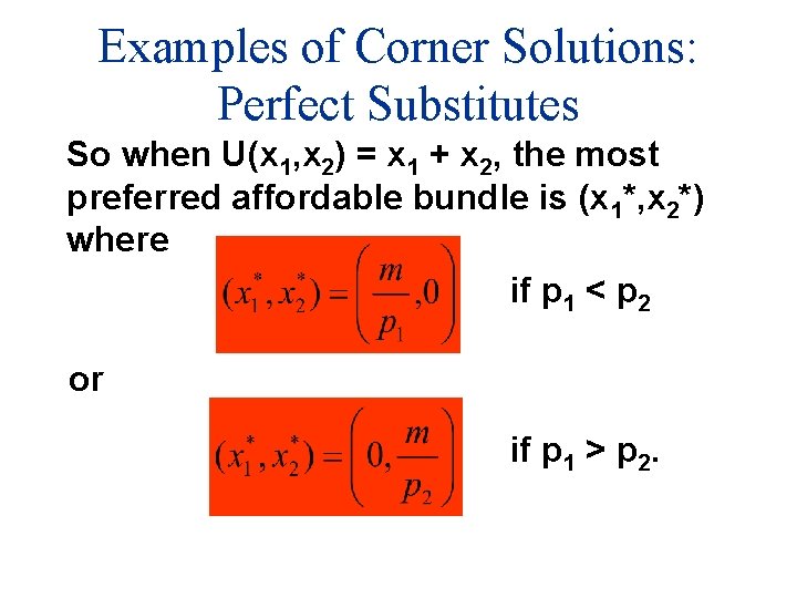 Examples of Corner Solutions: Perfect Substitutes So when U(x 1, x 2) = x