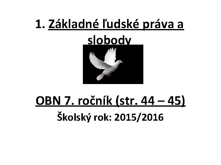1. Základné ľudské práva a slobody OBN 7. ročník (str. 44 – 45) Školský
