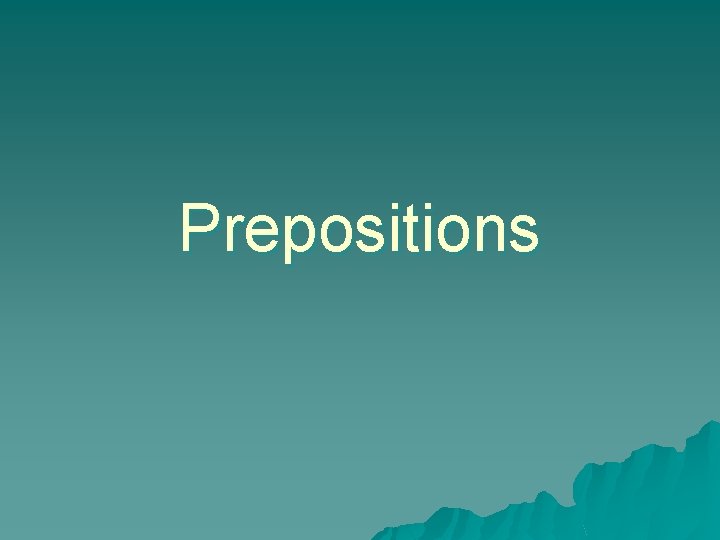 Prepositions Prepositions
