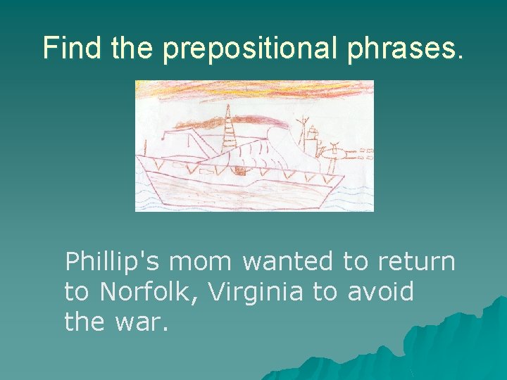 Find the prepositional phrases. Phillip's mom wanted to return to Norfolk, Virginia to avoid Find the prepositional phrases. Phillip's mom wanted to return to Norfolk, Virginia to avoid