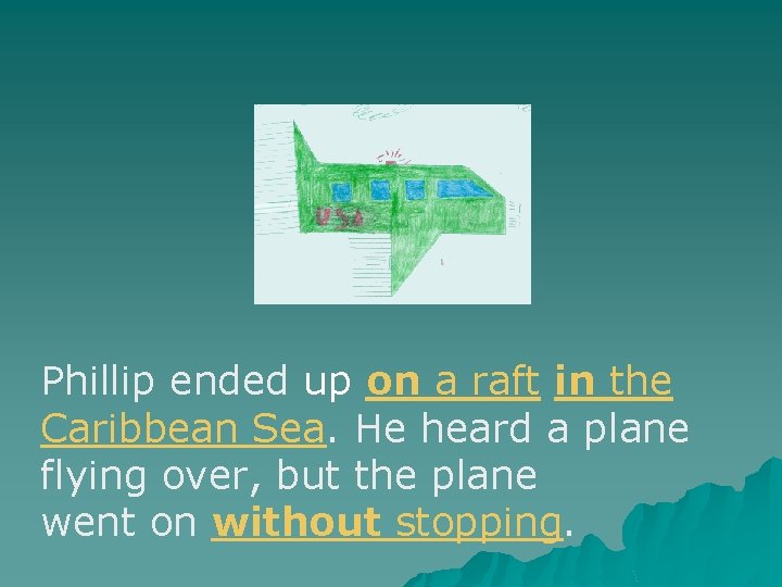Phillip ended up on a raft in the Caribbean Sea. He heard a plane Phillip ended up on a raft in the Caribbean Sea. He heard a plane