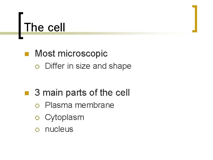 The cell n Most microscopic ¡ n Differ in size and shape 3 main