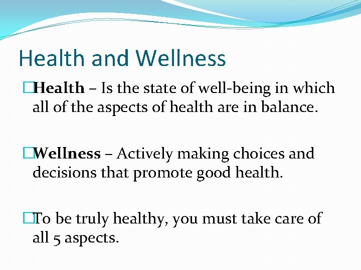 Health and Wellness �Health – Is the state of well-being in which all of