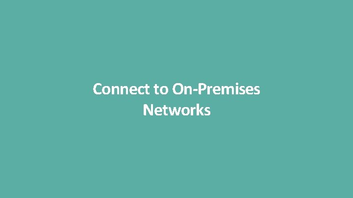 Connect to On-Premises Networks 