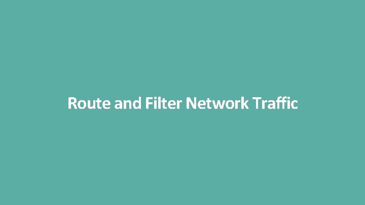 Route and Filter Network Traffic 