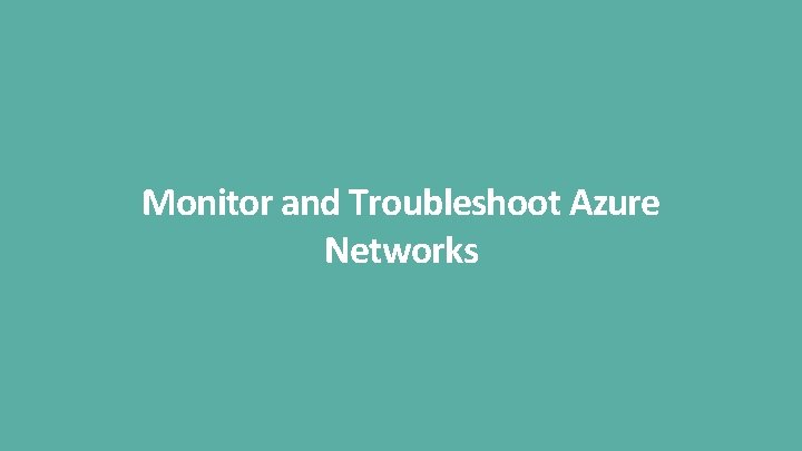 Monitor and Troubleshoot Azure Networks 