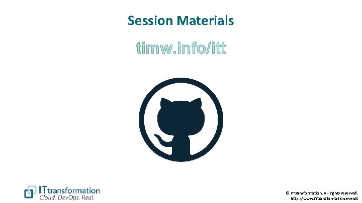 Session Materials timw. info/itt © ITtransformation. All rights reserved. http: //www. ITtransformation. events 