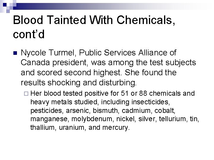 Blood Tainted With Chemicals, cont’d n Nycole Turmel, Public Services Alliance of Canada president,