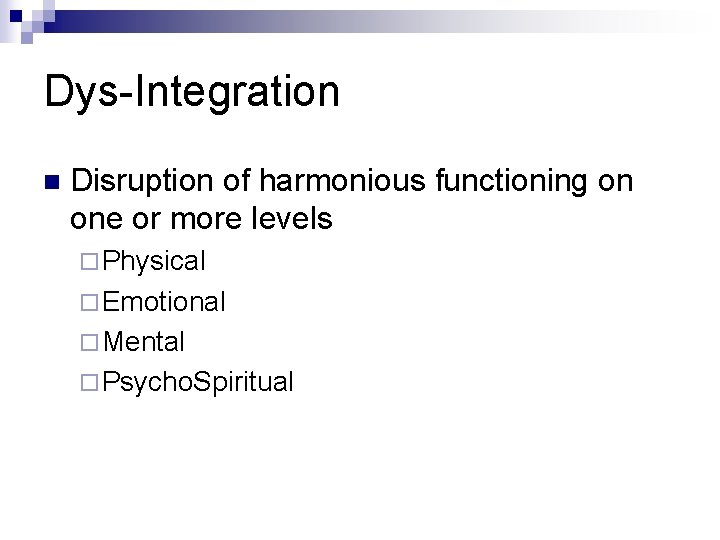 Dys-Integration n Disruption of harmonious functioning on one or more levels ¨ Physical ¨