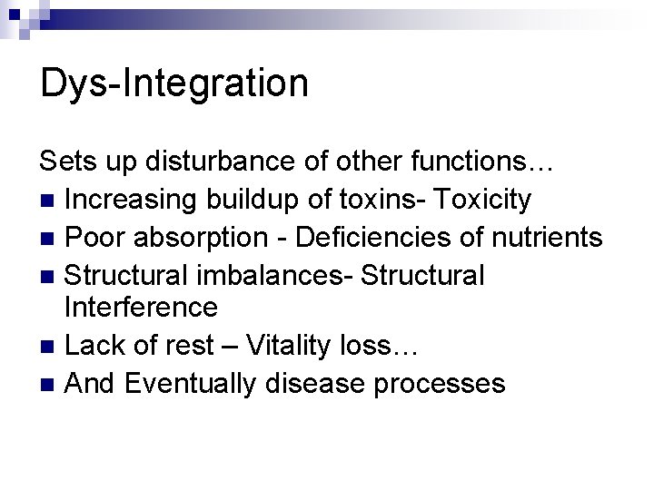 Dys-Integration Sets up disturbance of other functions… n Increasing buildup of toxins- Toxicity n