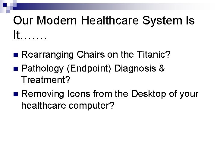 Our Modern Healthcare System Is It……. Rearranging Chairs on the Titanic? n Pathology (Endpoint)