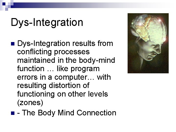 Dys-Integration results from conflicting processes maintained in the body-mind function … like program errors