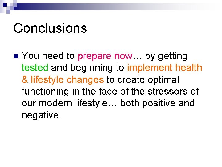 Conclusions n You need to prepare now… by getting tested and beginning to implement