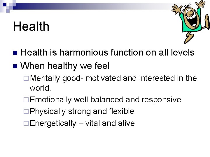 Health is harmonious function on all levels n When healthy we feel n ¨