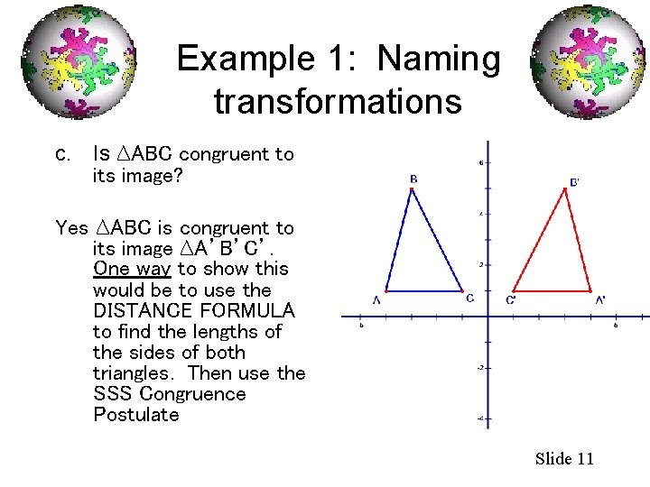 Example 1: Naming transformations c. Is ∆ABC congruent to its image? Yes ∆ABC is