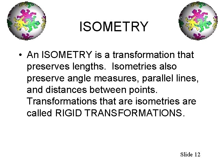 ISOMETRY • An ISOMETRY is a transformation that preserves lengths. Isometries also preserve angle