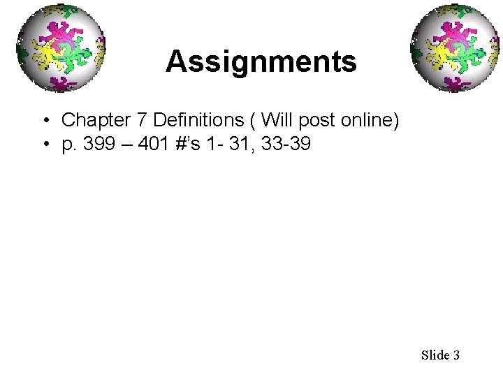 Assignments • Chapter 7 Definitions ( Will post online) • p. 399 – 401
