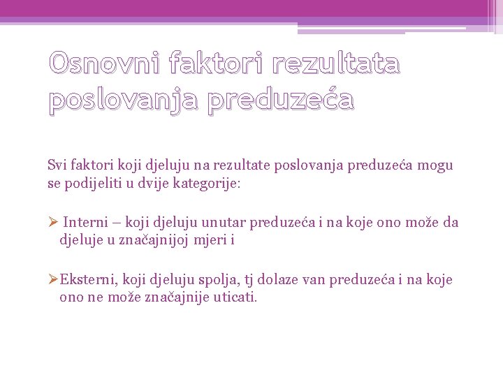 Osnovni faktori rezultata poslovanja preduzeća Svi faktori koji djeluju na rezultate poslovanja preduzeća mogu