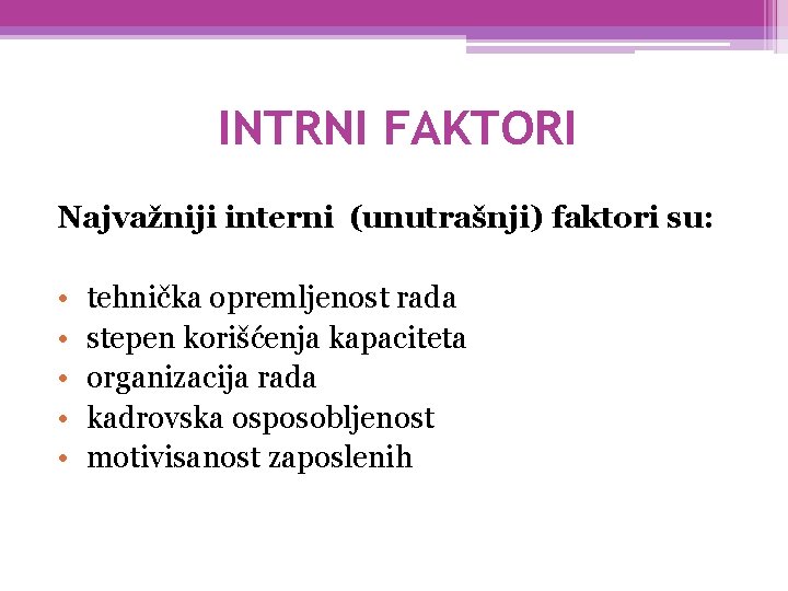 INTRNI FAKTORI Najvažniji interni (unutrašnji) faktori su: • • • tehnička opremljenost rada stepen