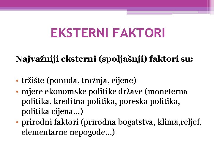 EKSTERNI FAKTORI Najvažniji eksterni (spoljašnji) faktori su: • tržište (ponuda, tražnja, cijene) • mjere