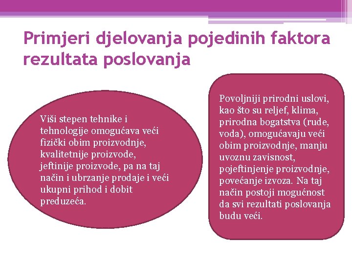 Primjeri djelovanja pojedinih faktora rezultata poslovanja Viši stepen tehnike i tehnologije omogućava veći fizički