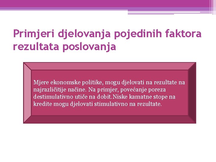 Primjeri djelovanja pojedinih faktora rezultata poslovanja Mjere ekonomske politike, mogu djelovati na rezultate na