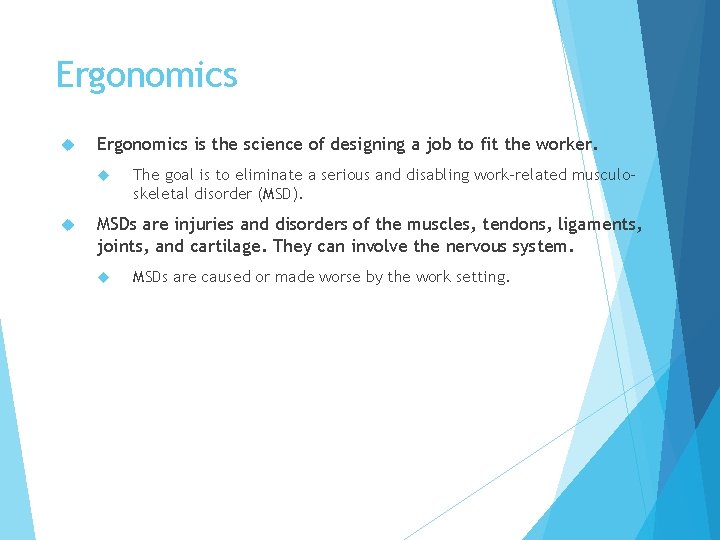 Ergonomics is the science of designing a job to fit the worker. The goal