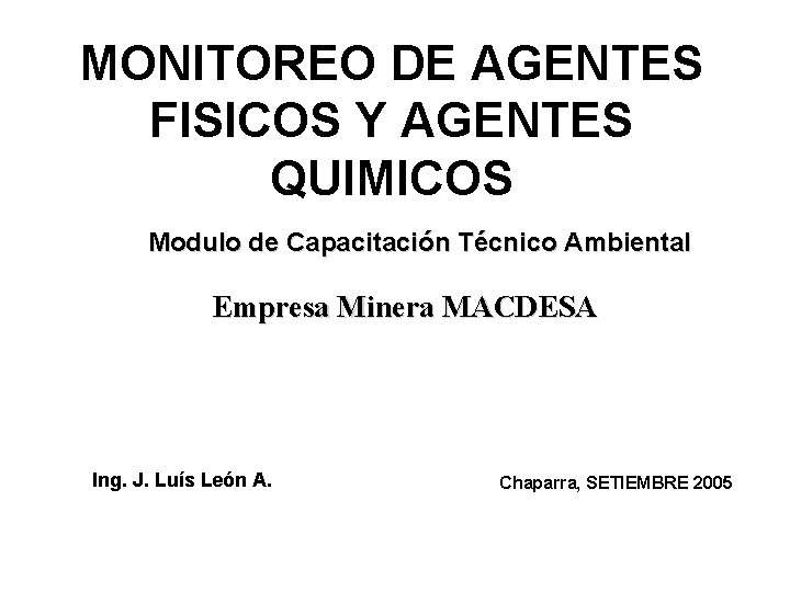 MONITOREO DE AGENTES FISICOS Y AGENTES QUIMICOS Modulo de Capacitación Técnico Ambiental Empresa Minera