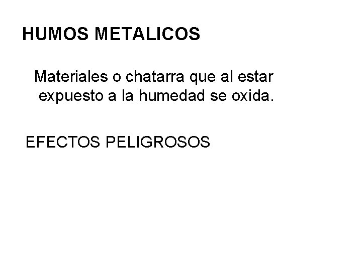 HUMOS METALICOS Materiales o chatarra que al estar expuesto a la humedad se oxida.