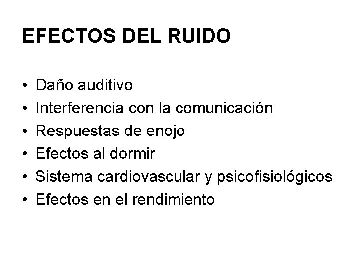 EFECTOS DEL RUIDO • • • Daño auditivo Interferencia con la comunicación Respuestas de