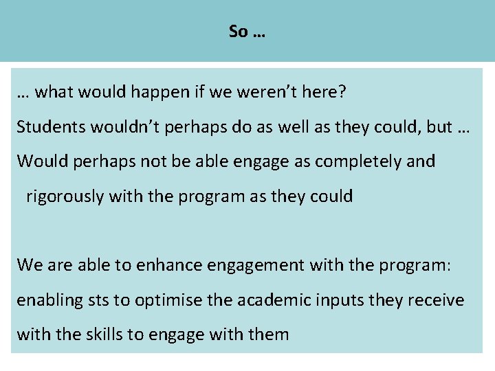 So … Academic Skills … what would happen if we weren’t here? Students wouldn’t