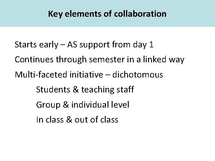 Key elements of collaboration Academic Skills Starts early – AS support from day 1