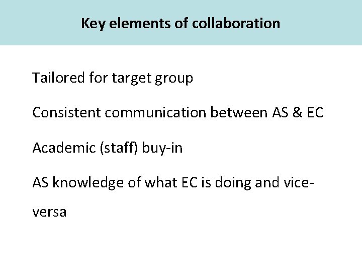 Key elements of collaboration Academic Skills Tailored for target group Consistent communication between AS
