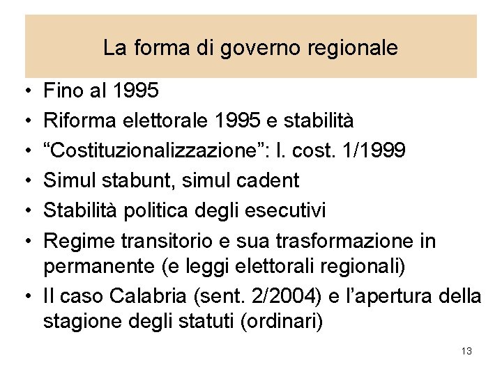 La forma di governo regionale • • • Fino al 1995 Riforma elettorale 1995