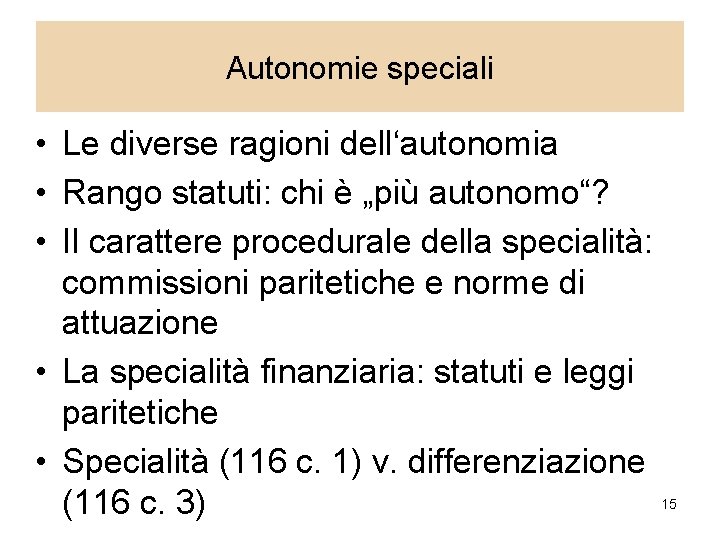 Autonomie speciali • Le diverse ragioni dell‘autonomia • Rango statuti: chi è „più autonomo“?