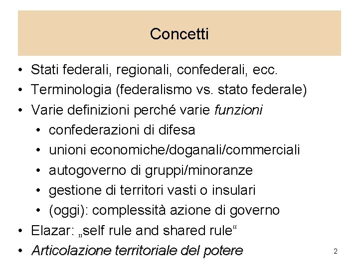 Concetti • Stati federali, regionali, confederali, ecc. • Terminologia (federalismo vs. stato federale) •