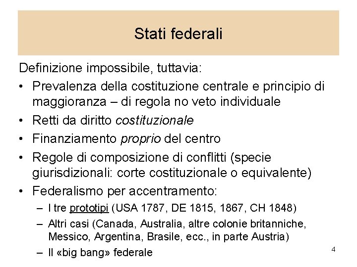 Stati federali Definizione impossibile, tuttavia: • Prevalenza della costituzione centrale e principio di maggioranza