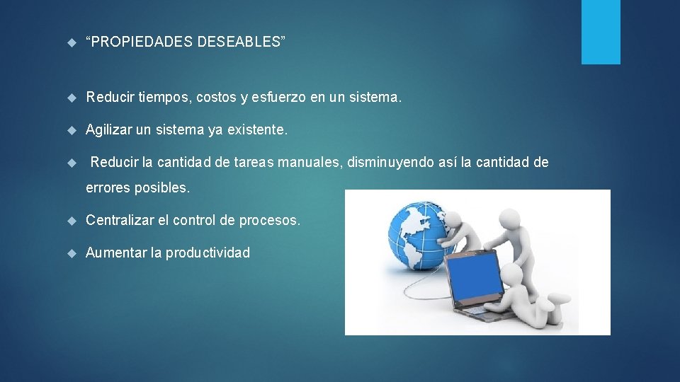  “PROPIEDADES DESEABLES” Reducir tiempos, costos y esfuerzo en un sistema. Agilizar un sistema