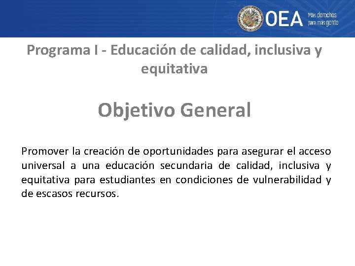 Programa I - Educación de calidad, inclusiva y equitativa Objetivo General Promover la creación
