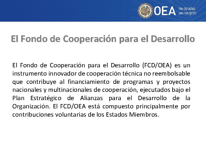 El Fondo de Cooperación para el Desarrollo (FCD/OEA) es un instrumento innovador de cooperación