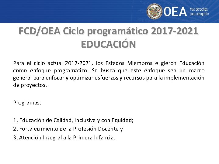 FCD/OEA Ciclo programático 2017 -2021 EDUCACIÓN Para el ciclo actual 2017 -2021, los Estados