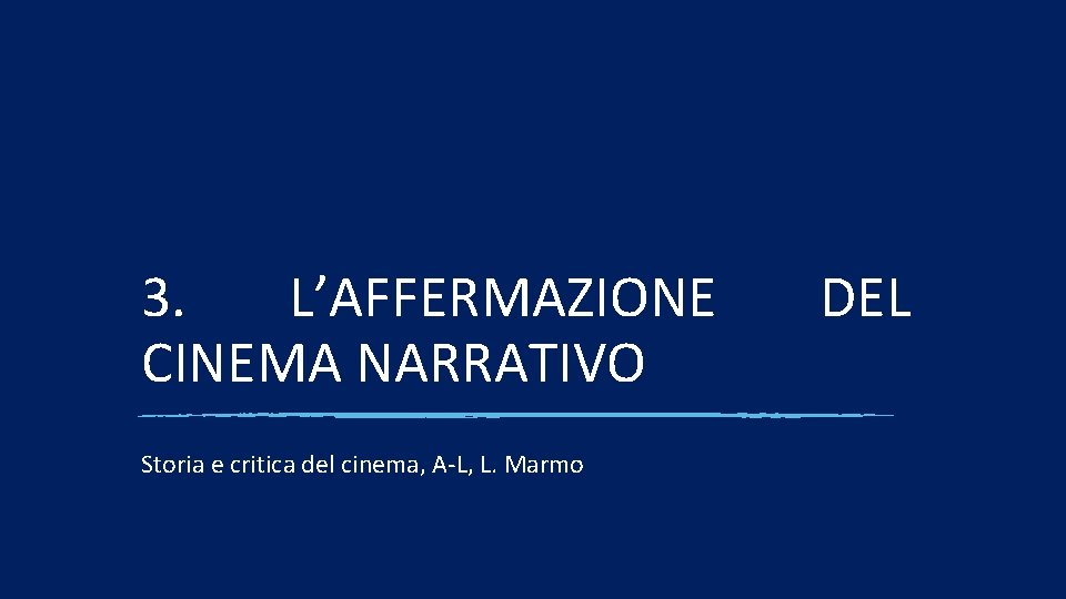 3. L’AFFERMAZIONE CINEMA NARRATIVO Storia e critica del cinema, A-L, L. Marmo DEL 