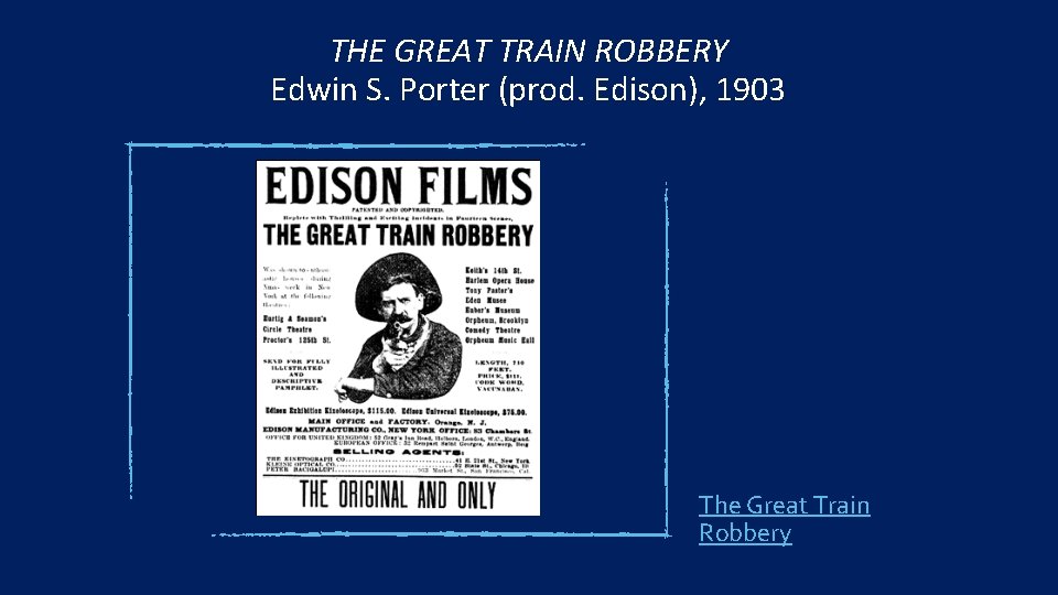 THE GREAT TRAIN ROBBERY Edwin S. Porter (prod. Edison), 1903 The Great Train Robbery