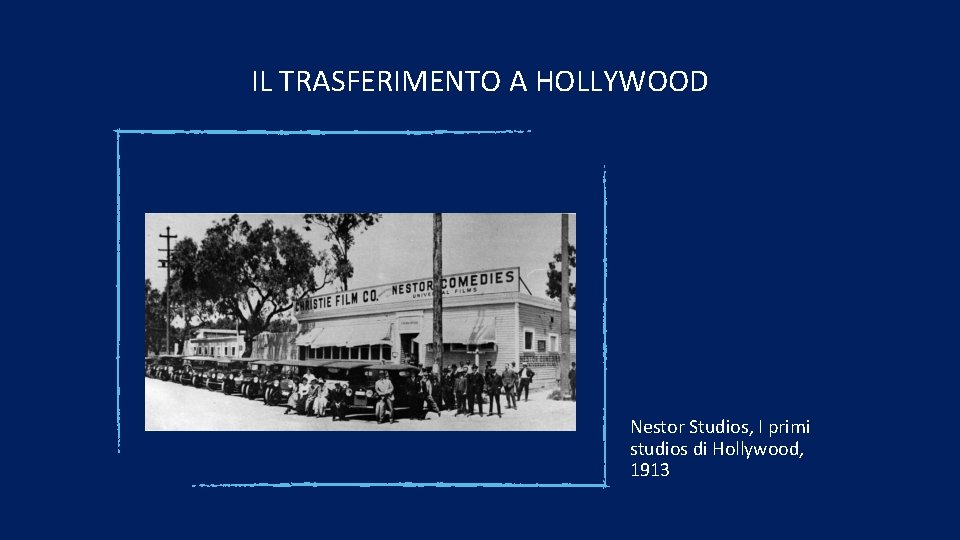 IL TRASFERIMENTO A HOLLYWOOD Nestor Studios, I primi studios di Hollywood, 1913 