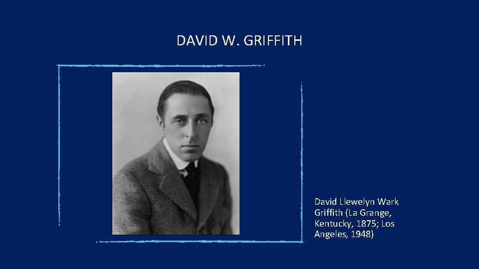 DAVID W. GRIFFITH David Llewelyn Wark Griffith (La Grange, Kentucky, 1875; Los Angeles, 1948)